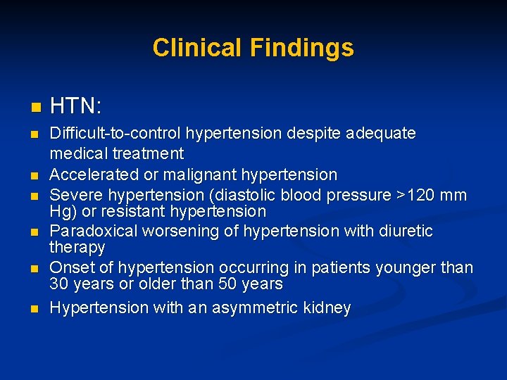 Clinical Findings n HTN: n Difficult-to-control hypertension despite adequate medical treatment Accelerated or malignant