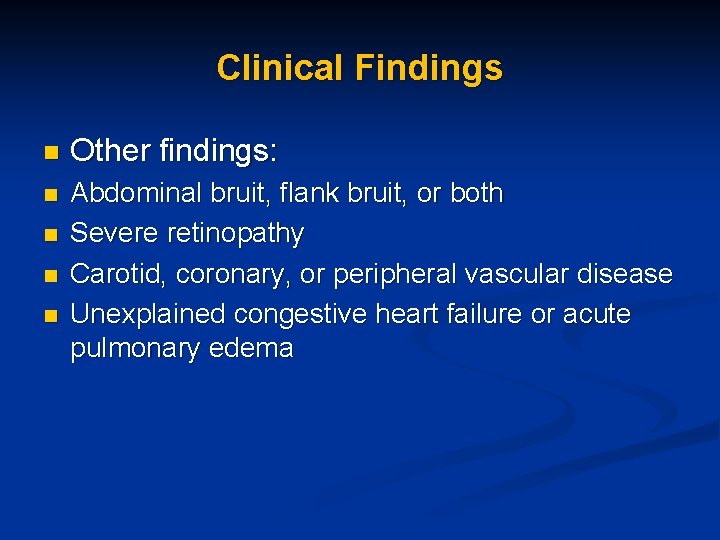 Clinical Findings n Other findings: n Abdominal bruit, flank bruit, or both Severe retinopathy