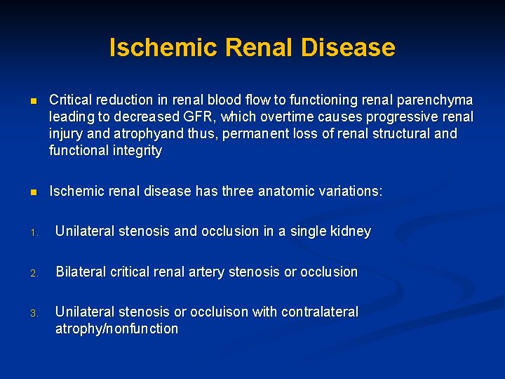 Ischemic Renal Disease n Critical reduction in renal blood flow to functioning renal parenchyma