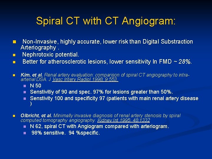 Spiral CT with CT Angiogram: n n Non-Invasive, highly accurate, lower risk than Digital