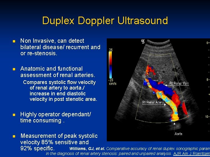 Duplex Doppler Ultrasound n Non Invasive, can detect bilateral disease/ recurrent and or re-stenosis.