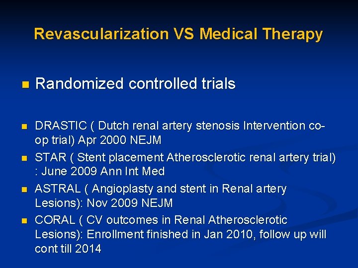 Revascularization VS Medical Therapy n Randomized controlled trials n DRASTIC ( Dutch renal artery