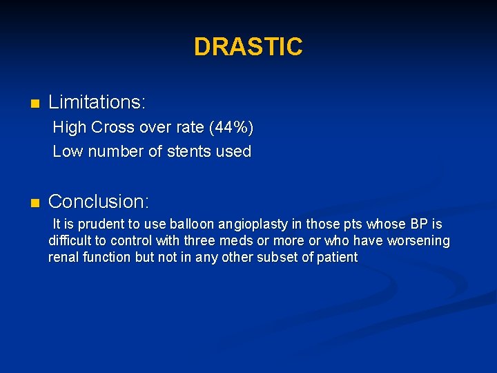 DRASTIC n Limitations: High Cross over rate (44%) Low number of stents used n