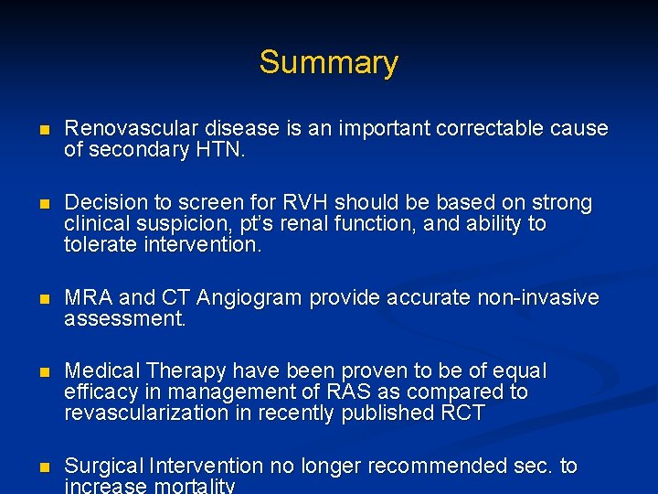 Summary n Renovascular disease is an important correctable cause of secondary HTN. n Decision