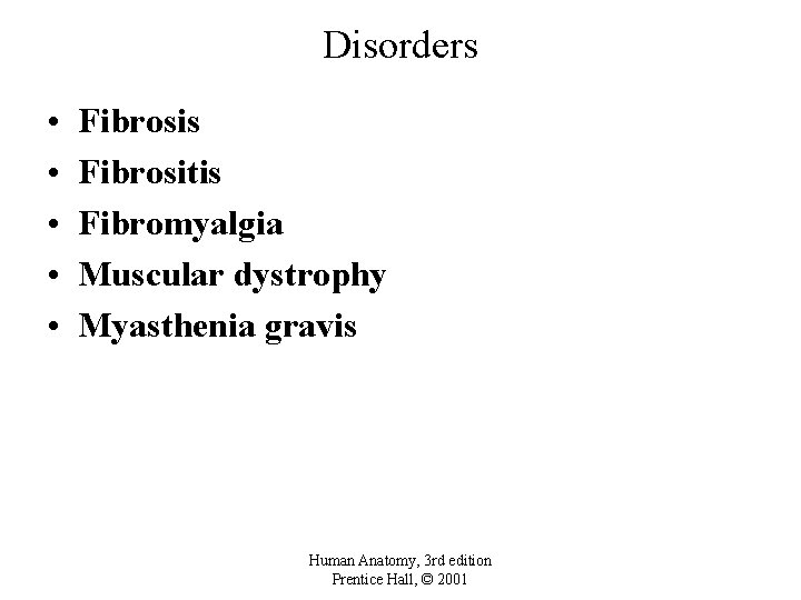 Disorders • • • Fibrosis Fibrositis Fibromyalgia Muscular dystrophy Myasthenia gravis Human Anatomy, 3