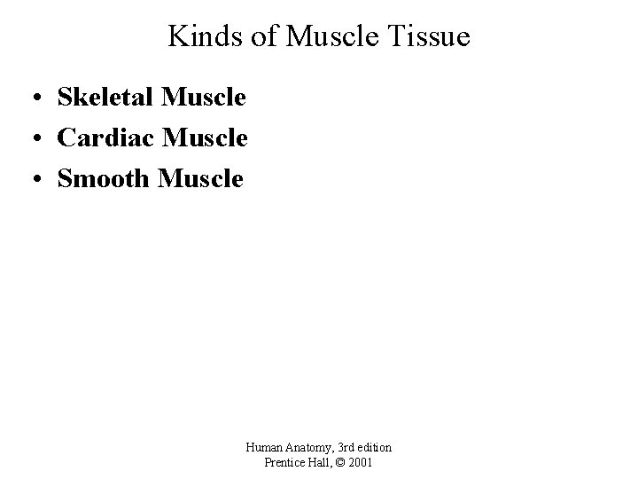 Kinds of Muscle Tissue • Skeletal Muscle • Cardiac Muscle • Smooth Muscle Human