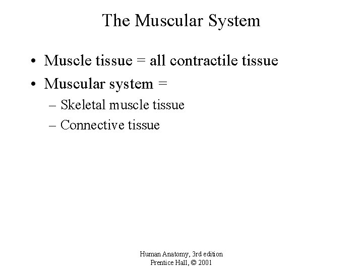 The Muscular System • Muscle tissue = all contractile tissue • Muscular system =