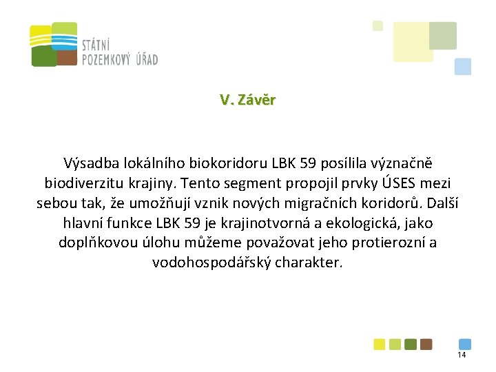 V. Závěr Výsadba lokálního biokoridoru LBK 59 posílila význačně biodiverzitu krajiny. Tento segment propojil