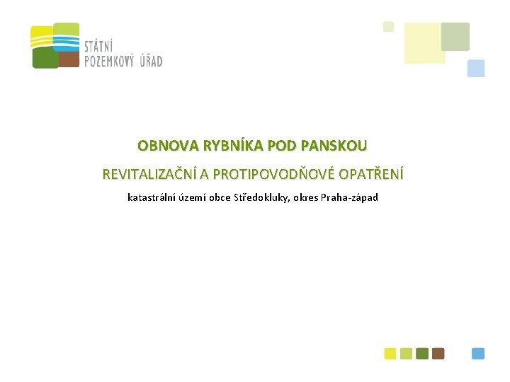 OBNOVA RYBNÍKA POD PANSKOU REVITALIZAČNÍ A PROTIPOVODŇOVÉ OPATŘENÍ katastrální území obce Středokluky, okres Praha-západ