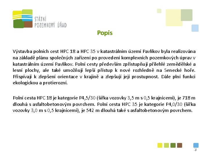 Popis Výstavba polních cest HPC 18 a HPC 35 v katastrálním území Pavlíkov byla