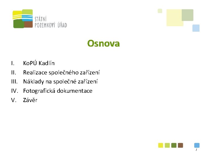 Osnova I. III. IV. V. Ko. PÚ Kadlín Realizace společného zařízení Náklady na společné