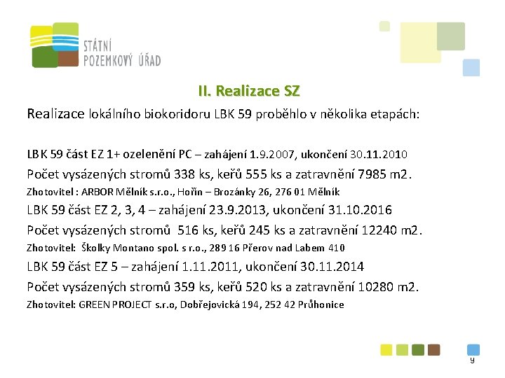 II. Realizace SZ Realizace lokálního biokoridoru LBK 59 proběhlo v několika etapách: LBK 59