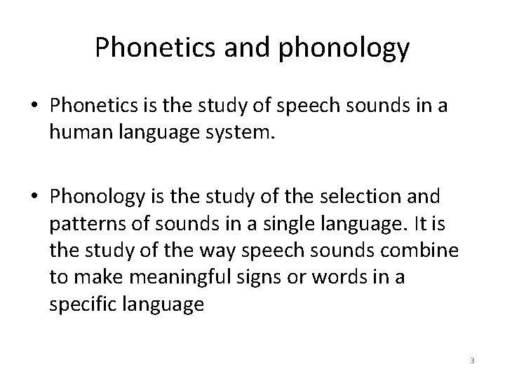 Phonetics and phonology • Phonetics is the study of speech sounds in a human