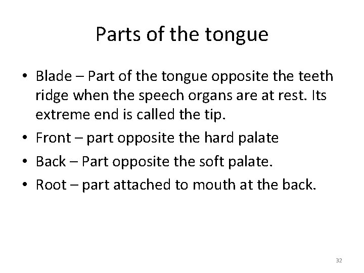Parts of the tongue • Blade – Part of the tongue opposite the teeth