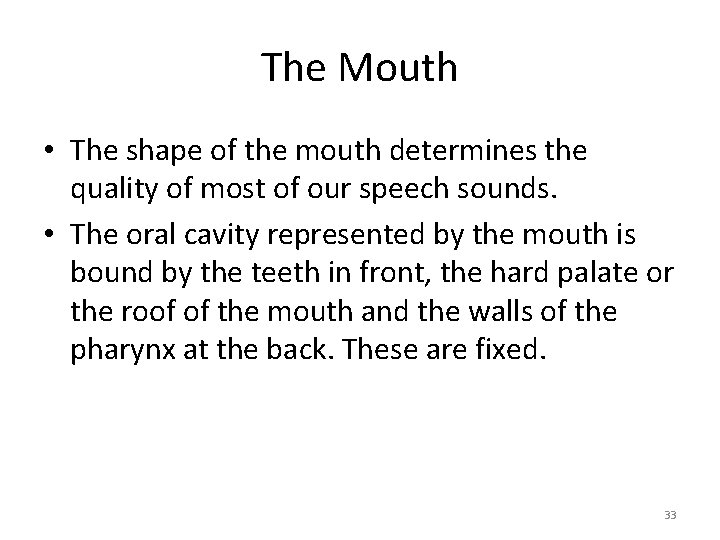 The Mouth • The shape of the mouth determines the quality of most of