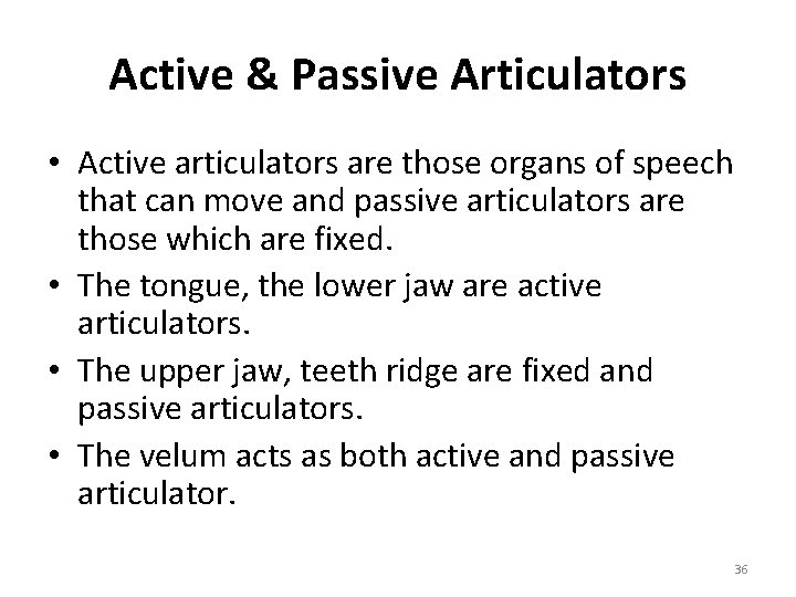 Active & Passive Articulators • Active articulators are those organs of speech that can