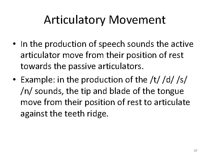Articulatory Movement • In the production of speech sounds the active articulator move from