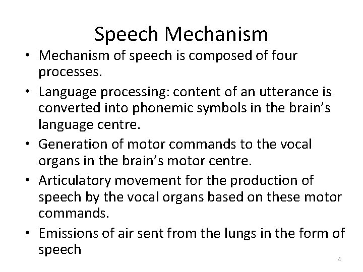 Speech Mechanism • Mechanism of speech is composed of four processes. • Language processing: