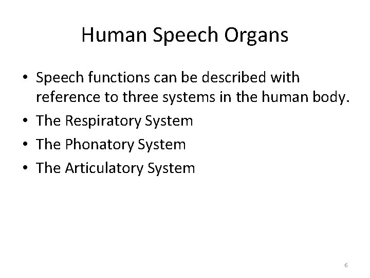 Human Speech Organs • Speech functions can be described with reference to three systems