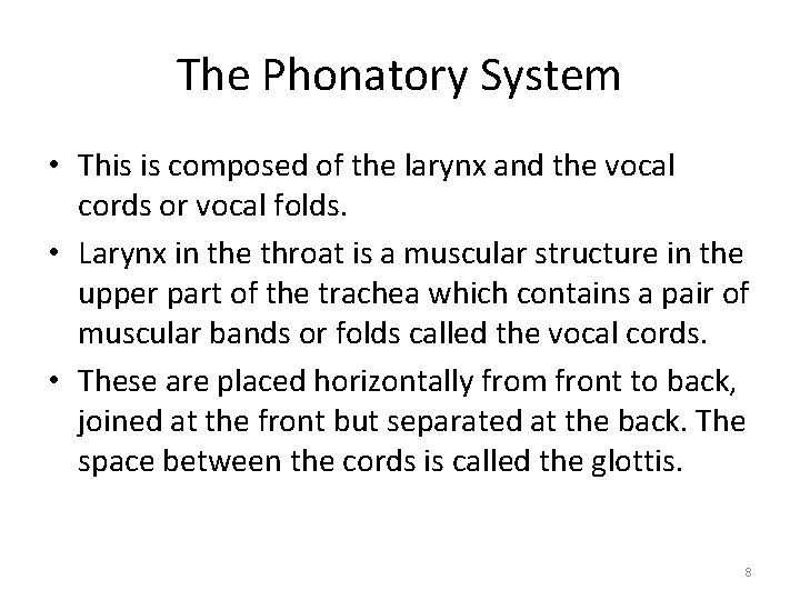The Phonatory System • This is composed of the larynx and the vocal cords