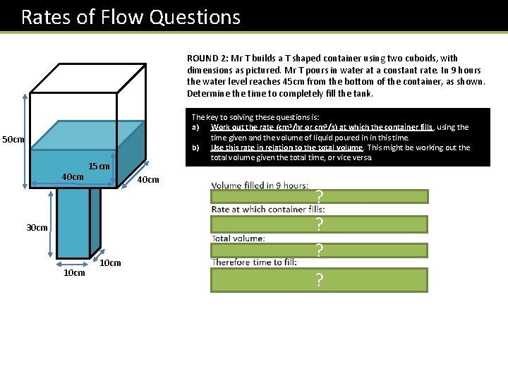  Rates of Flow Questions ROUND 2: Mr T builds a T shaped container