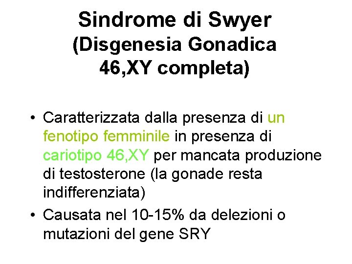 Sindrome di Swyer (Disgenesia Gonadica 46, XY completa) • Caratterizzata dalla presenza di un