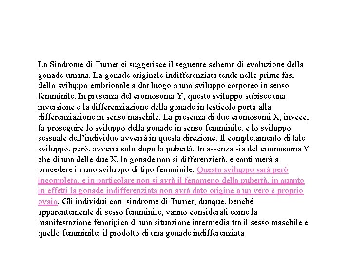 La Sindrome di Turner ci suggerisce il seguente schema di evoluzione della gonade umana.