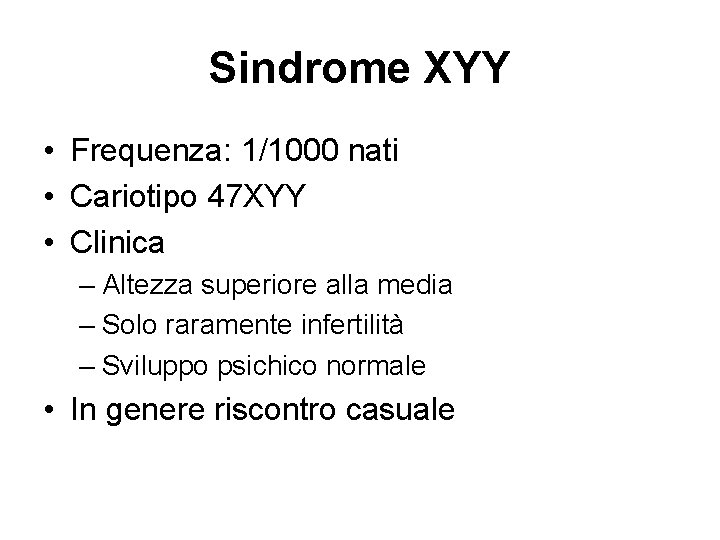 Sindrome XYY • Frequenza: 1/1000 nati • Cariotipo 47 XYY • Clinica – Altezza