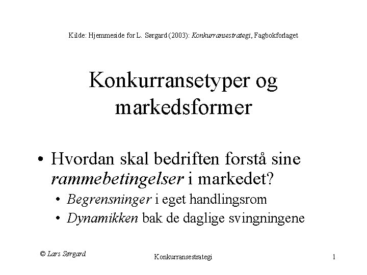 Kilde: Hjemmeside for L. Sørgard (2003): Konkurransestrategi, Fagbokforlaget Konkurransetyper og markedsformer • Hvordan skal