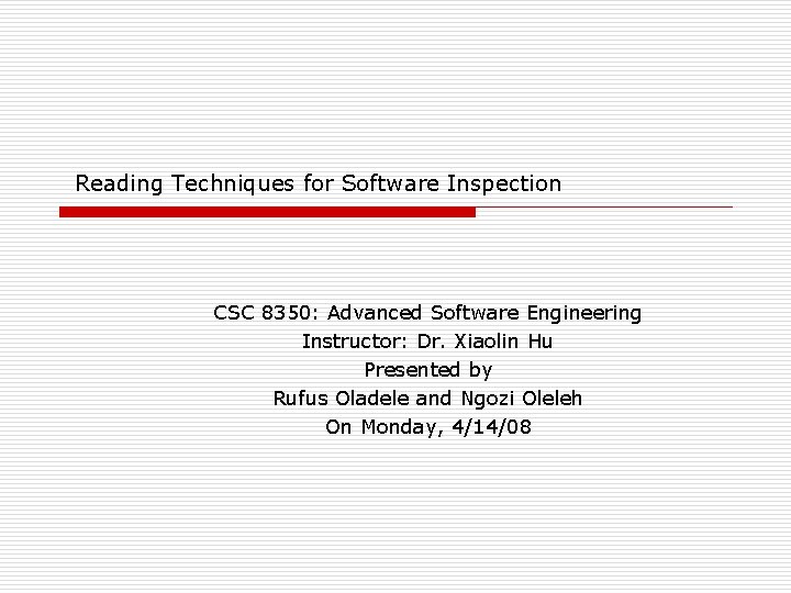 Reading Techniques for Software Inspection CSC 8350: Advanced Software Engineering Instructor: Dr. Xiaolin Hu