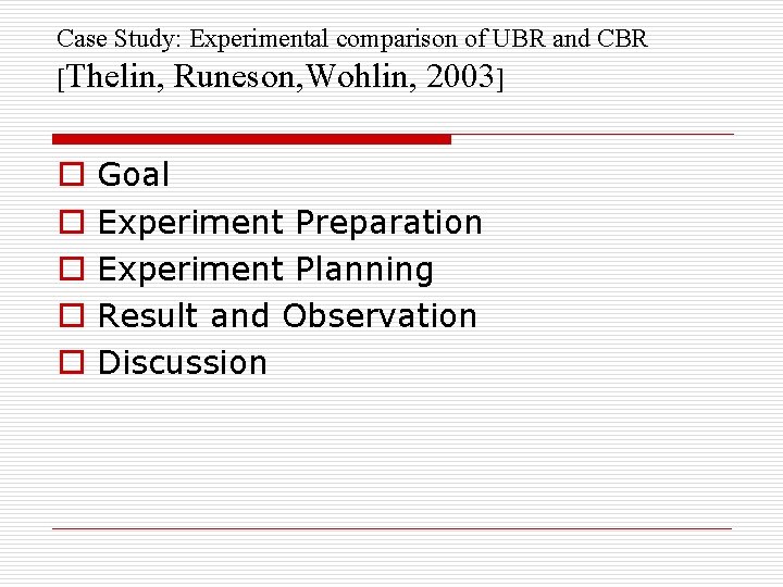 Case Study: Experimental comparison of UBR and CBR [Thelin, Runeson, Wohlin, 2003] o o