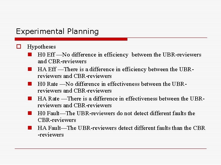 Experimental Planning o Hypotheses n H 0 Eff —No difference in efficiency between the