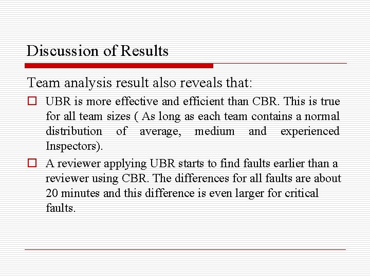 Discussion of Results Team analysis result also reveals that: o UBR is more effective