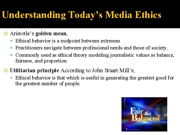 Understanding Today’s Media Ethics Aristotle’s golden mean, Ethical behavior is a midpoint between extremes