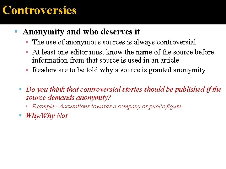 Controversies Anonymity and who deserves it ▪ The use of anonymous sources is always