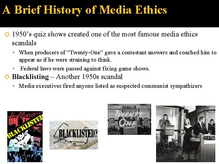 A Brief History of Media Ethics 1950’s quiz shows created one of the most