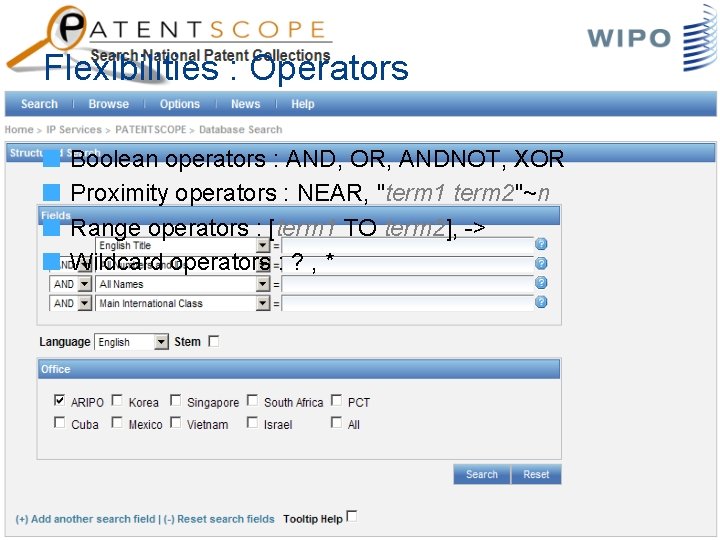 Flexibilities : Operators Boolean operators : AND, OR, ANDNOT, XOR Proximity operators : NEAR,