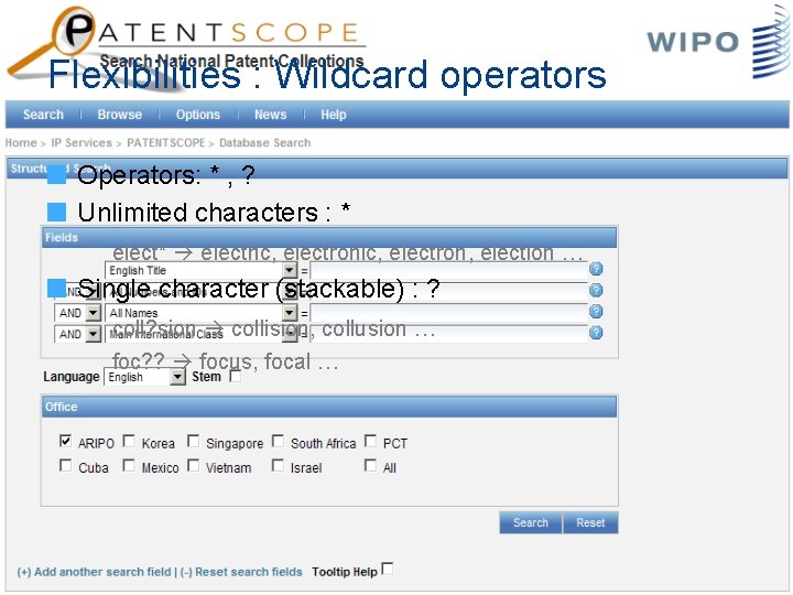 Flexibilities : Wildcard operators Operators: * , ? Unlimited characters : * elect* electric,