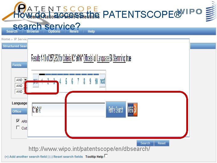 How do I access the PATENTSCOPE® search service? http: //www. wipo. int/patentscope/en/dbsearch/ 