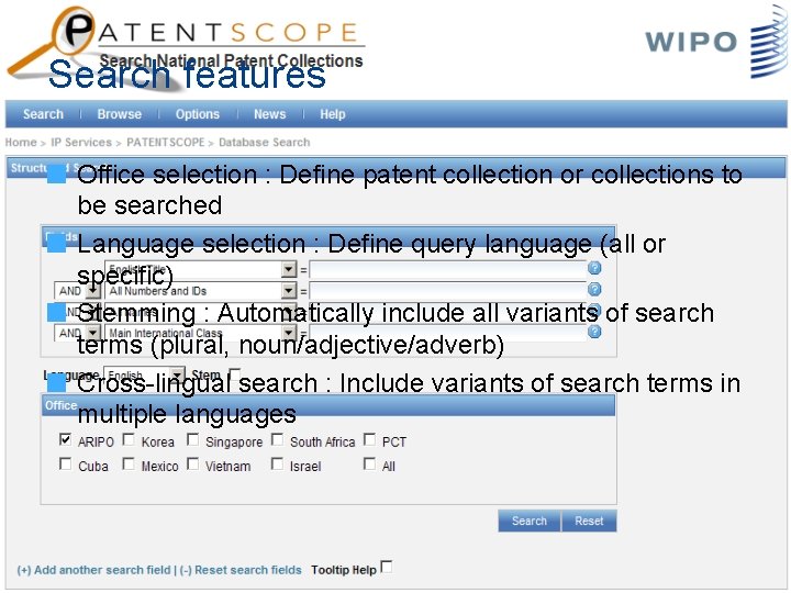 Search features Office selection : Define patent collection or collections to be searched Language