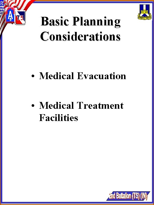 Basic Planning Considerations • Medical Evacuation • Medical Treatment Facilities Basic Planning Considerations • Medical Evacuation • Medical Treatment Facilities