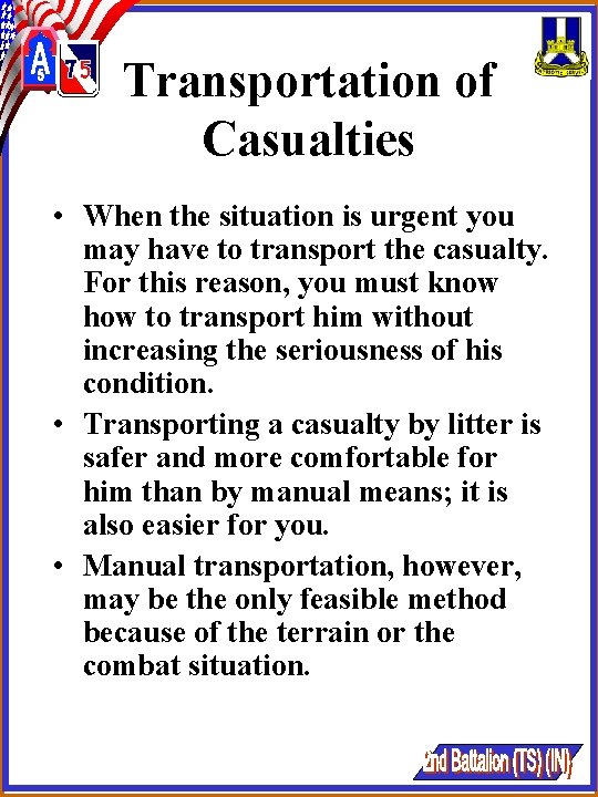 Transportation of Casualties • When the situation is urgent you may have to transport Transportation of Casualties • When the situation is urgent you may have to transport