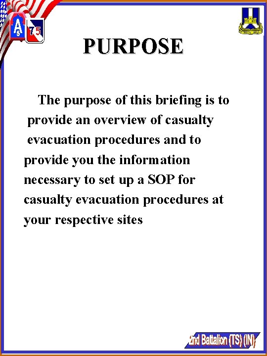 PURPOSE The purpose of this briefing is to provide an overview of casualty evacuation PURPOSE The purpose of this briefing is to provide an overview of casualty evacuation