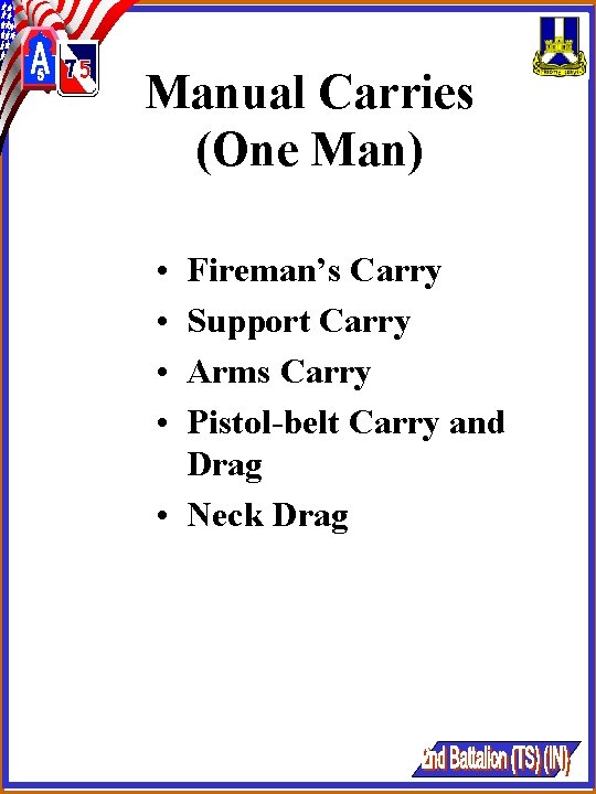 Manual Carries (One Man) • • Fireman’s Carry Support Carry Arms Carry Pistol-belt Carry Manual Carries (One Man) • • Fireman’s Carry Support Carry Arms Carry Pistol-belt Carry
