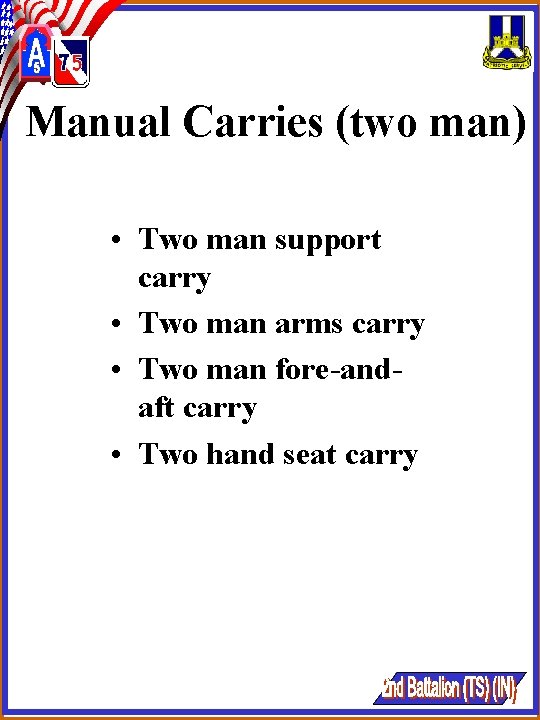 Manual Carries (two man) • Two man support carry • Two man arms carry Manual Carries (two man) • Two man support carry • Two man arms carry