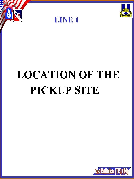LINE 1 LOCATION OF THE PICKUP SITE LINE 1 LOCATION OF THE PICKUP SITE