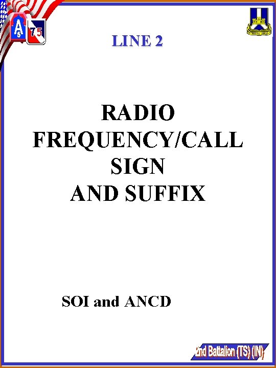 LINE 2 RADIO FREQUENCY/CALL SIGN AND SUFFIX SOI and ANCD LINE 2 RADIO FREQUENCY/CALL SIGN AND SUFFIX SOI and ANCD
