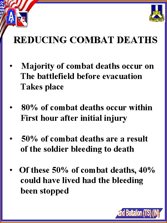 REDUCING COMBAT DEATHS • Majority of combat deaths occur on The battlefield before evacuation REDUCING COMBAT DEATHS • Majority of combat deaths occur on The battlefield before evacuation