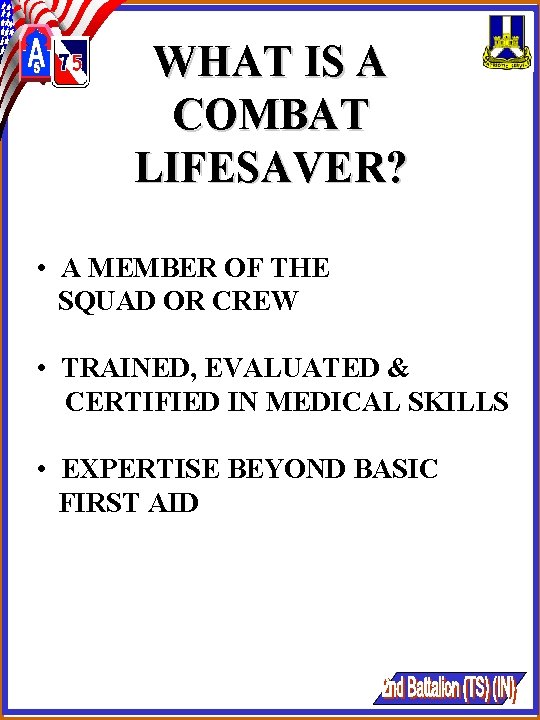 WHAT IS A COMBAT LIFESAVER? • A MEMBER OF THE SQUAD OR CREW • WHAT IS A COMBAT LIFESAVER? • A MEMBER OF THE SQUAD OR CREW •