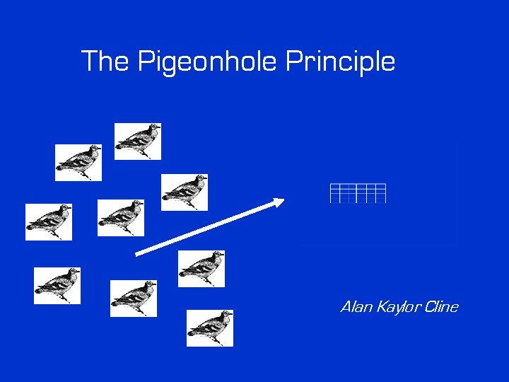 The Pigeonhole Principle Alan Kaylor Cline The Pigeonhole Principle Alan Kaylor Cline